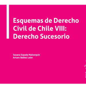Esquemas de derecho civil de chile VIII: derecho sucesorio Año 2020/ 218 Pág. Autor Susana Espada Mallorquín y Arturo Ibáñez León