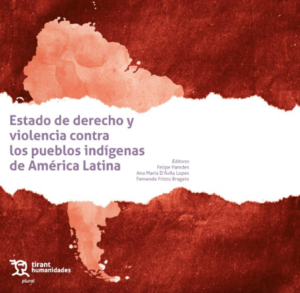 Estado de Derecho y Violencia contra los Pueblos Indígenas de América Latina. Año Octubre 2023/ 393 Pág. Autor Felipe Paredes, Ana Maria D Ávila Lopes  y  Fernanda Frizzo Bragato