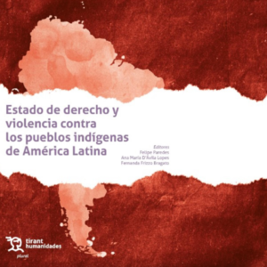Estado de Derecho y Violencia contra los Pueblos Indígenas de América Latina. Año Octubre 2023/ 393 Pág. Autor Felipe Paredes, Ana Maria D Ávila Lopes  y  Fernanda Frizzo Bragato