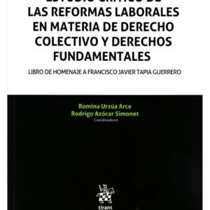 Estudio Crítico de las Reformas Laborales en Materia de Derecho Colectivo y Derechos Fundamentales
