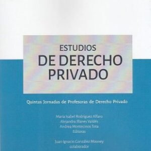 Estudios de Derecho Privado * Quintas Jornadas de Profesoras de Derecho Privado * María Isabel Rodríguez Alfaro - Alejandra Illanes Valdés - Andrea Montecinos Tota
