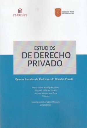 Estudios de Derecho Privado * Quintas Jornadas de Profesoras de Derecho Privado * María Isabel Rodríguez Alfaro - Alejandra Illanes Valdés - Andrea Montecinos Tota