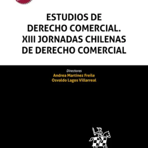 Estudios de Derecho Comercial. XIII Jornadas Chilenas de Derecho Comercial. Año Mayo 2024/ 450 Pág. Autor Andrea Martínez Freile y Osvaldo Lagos Villareal