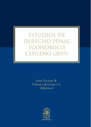 Estudios de Derecho Penal Económico chileno 2019- 1era Edición Septiembre 2021 / 298 Pág. Autor Jaime Naquira R. y Verónica Rosenblut G.