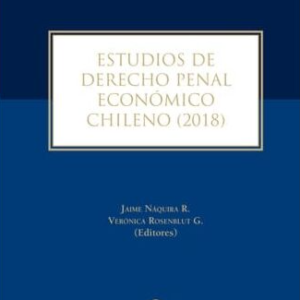 Estudios de Derecho Penal  Económico Chileno (2018). Año 2019/ 312 Pág. Autor Jaime Náquira y Verónica Rosenblut