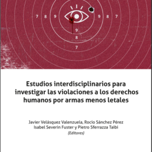 Estudios interdisciplinarios para investigar las violaciones a los derechos humanos por armas menos letales. Año 2022/ 344 Pág. Autor  Rocío Sánchez Pérez, Javier Velásquez , Pietro aferrazza Taibi y Isabel Severin Fuster.