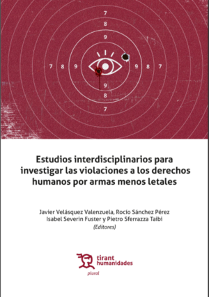 Estudios interdisciplinarios para investigar las violaciones a los derechos humanos por armas menos letales. Año 2022/ 344 Pág. Autor  Rocío Sánchez Pérez, Javier Velásquez , Pietro aferrazza Taibi y Isabel Severin Fuster.