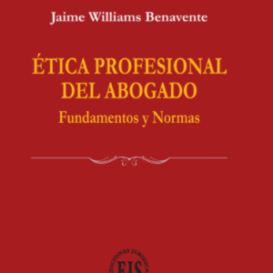 Ética Profesional del Abogado - Fundamentos y Normas. Año 2023/ 240 Pág. Autor  Jaime Williams Benavente