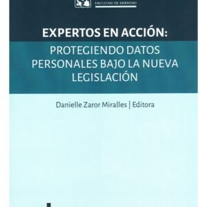 Expertos en Acción: Protegiendo Datos Personales Bajo la Nueva Legislación - Danielle Zaror Miralles * edición actualizada año 2025, 200 Pág.