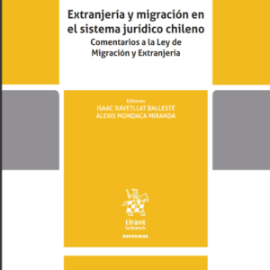 Extranjería y migración en el sistema jurídico chileno. Comentarios a la Ley de Migración y Extranjería. Año 2022 / 330 Pág. Autor Isaac Ravetllat Ballesté y Alexis Mondaca Miranda