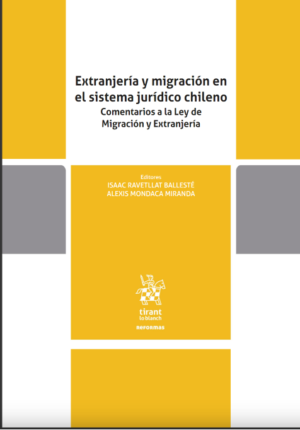 Extranjería y migración en el sistema jurídico chileno. Comentarios a la Ley de Migración y Extranjería. Año 2022 / 330 Pág. Autor Isaac Ravetllat Ballesté y Alexis Mondaca Miranda