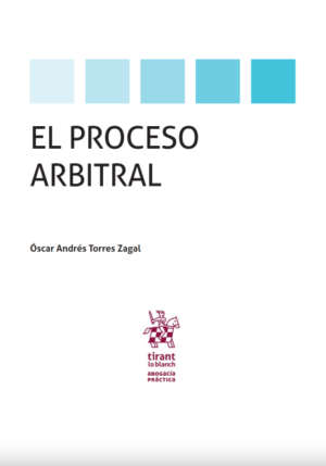 El Proceso Arbitral Año 2021/ 320 Pág. Autor Óscar Andrés Torres Zagal