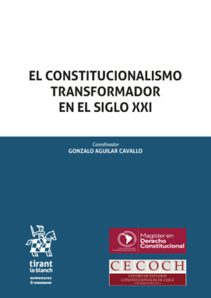 El Constitucionalismo Transformador en el Siglo XXI. Año Agosto 2023/ 1500 Pág. Autor Gonzalo Aguilar Cavallo