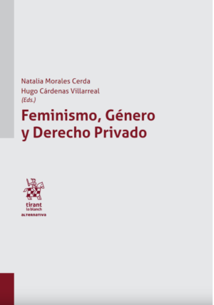 Feminismo, Género y Derecho Privado. Año 2021/ 308 Pág. Autor Natalia Morales Cerda y Hugo Cárdenas  Villarreal