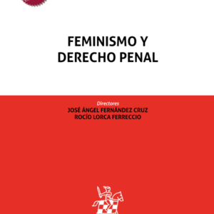 Feminismo y Derecho Penal, Edición Actualizada. Año  2024/ 350 Pág. Autor José Angel Fernandez  y Cruz Rocío Lorca Ferreccio