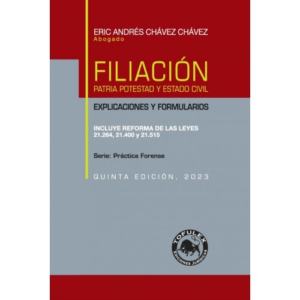 Filiación - Patria Potestad y Estado Civil - 5ta Edicion - Incluye reforma de las Leyes 21.264,21.400 y 21.515 Año 2023. Autor Erick Chávez Chávez