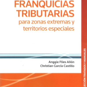 Franquicias Tributarias para Zonas Extremas Territorios Especiales. Año 2022/ 340 Pág. Autor Anggie Flies Añón y Christian García Castillo