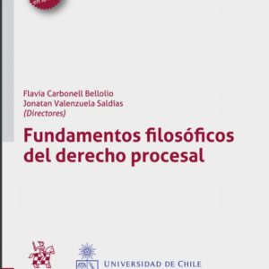 Fundamentos filosóficos del Derecho Procesal. Año 2021/ 328 Pág. Autor Flavia Carbonell Bellolio y jonatan  Valenzuela Saldías