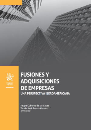 Fusiones y Adquisiciones de Empresas. Una perspectiva iberoamericana. Año 2021/692 Pág. Autor Felipe Cuberos de las Casas y  Tomás José Acosta Álvarez