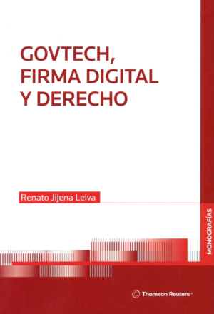 Govtech, Firma Digital y Derecho. Año Abril 2024/ 574 Pág. Autor Renato Jijena Leiva