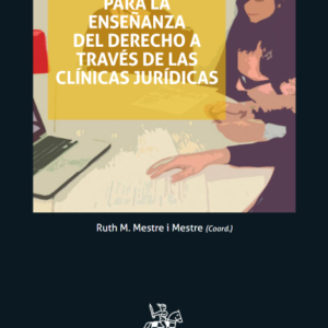 Guía Práctica Para la Enseñanza del Derecho a Través de las Clínicas Jurídicas. Año 2018/ 150 Pág. Autor Ruth Mestre i Mestre