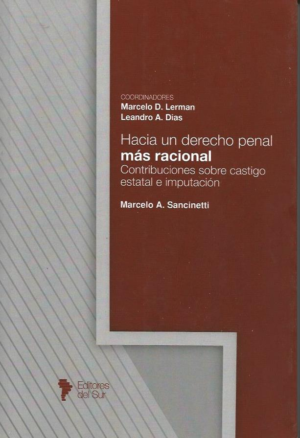 Hacia un Derecho Penal más Racional, Contribuciones Sobre Castigo Estatal e Imputación. Año 2022/522 Pág. Autor Marcelo A. Sancinetti