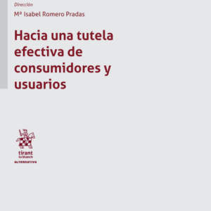 Hacia una tutela efectiva de consumidores y usuarios. Año  2022/ 912 Pág. Autor María Isabel Romero Pradas