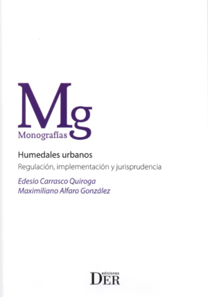 Humedales Urbanos - Regulación, Implementación y Jurisprudencia. Año Diciembre 2023/ 264 Pág. Autor  Edesio Carrasco Quiroga - Maximiliano Alfaro González