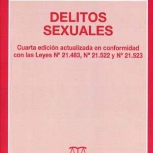 Delitos Sexuales, Cuarta Edición Actualizada en Conformidad con las Leyes Nro 21.483, Nro 21.522 y Nro 21.523.Año 2023/ 454 Pag. Autor Luis Rodríguez Collao