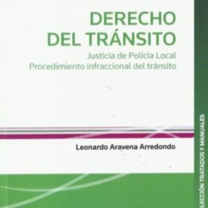 Derecho del Tránsito. Justicia de Policía Local Procedimiento Infraccional del Tránsito.Año 2022/ 560 Pág. Autor Leonardo Aravena Arredondo