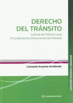 Derecho del Tránsito. Justicia de Policía Local Procedimiento Infraccional del Tránsito.Año 2022/ 560 Pág. Autor Leonardo Aravena Arredondo