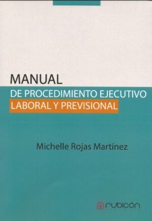 Manual de Procedimiento Ejecutivo Laboral y Previsional. Año 2023/ 358 Pág. Autor Michelle Rojas Martínez