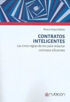 Contratos Inteligentes, Las Cinco Reglas de Oro para Redactar Contratos Eficientes. Año 2023/180 Pág. Autor Álvaro Araya Ibañez