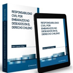 Responsabilidad Civil por Embarazos no deseados en el derecho chileno. Año 2023/ 480 Pág. Autor Pablo Gajardo Zuñiga