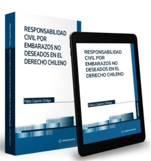 Responsabilidad Civil por Embarazos no deseados en el derecho chileno. Año 2023/ 480 Pág. Autor Pablo Gajardo Zuñiga