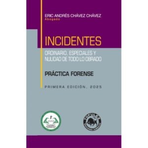 Incidentes * Ordinario, Especiales y Nulidad de todo lo Obrado - Eric Andrés Chávez Chávez * 1° edición actualizada año 2025 - 106 Pág.