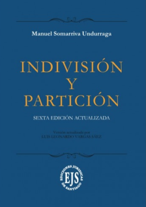 Indivisión y Partición * Manuel Somarriva Undurraga * 6ta edición actualizada Año 2020 - 628 Pág.