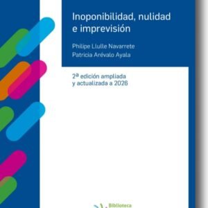 ⚖️ Inoponibilidad, Nulidad e Imprevisión, Segunda Edición Actualizada y Aumentada año 2026 * Philipe Llulle Navarrete y Patricia Arévalo Ayala ⚖️
