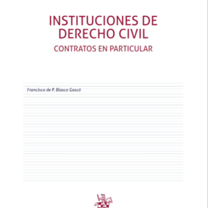 Instituciones de Derecho Civil - Contratos en Particular 2da Edición 2022/ 618 Pág. Autor  Francisco de Paula Blasco Gascó
