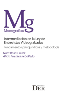 Intermediación en la Ley de Entrevistas Videograbadas. Fundamentos Psicojurídicos y Metodología. Año 2022/158 Pág. Autor Nora Rosati Jerez  y Alicia Fuentes Rebolledo