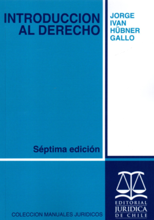 Introducción al Derecho- 7ma Edición . Año 2018 /372 Pág. Autor Jorge Ivan Hübner Gallo