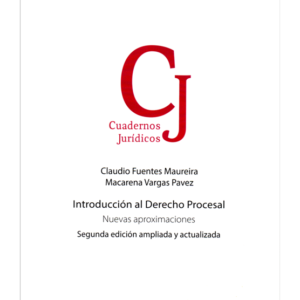 Introducción al Derecho Procesal - Nuevas Aproximaciones - 2da Edición. Año Marzo 2024/ 352 Pág. Autor  Claudio Fuentes Maureira  y Macarena Vargas Pavez