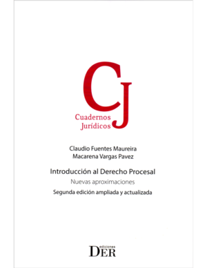 Introducción al Derecho Procesal - Nuevas Aproximaciones - 2da Edición. Año Marzo 2024/ 352 Pág. Autor  Claudio Fuentes Maureira  y Macarena Vargas Pavez