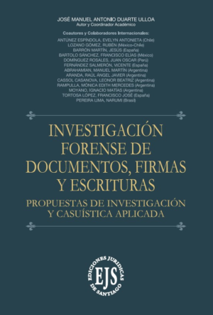 Investigación Forense de Documentos, Firmas y Escrituras. Año Junio 2024/492 Pág. Autor José Manuel Antonio Duarte Ulloa