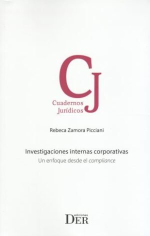 Investigaciones Internas Corporativas. Un Enfoque Desde el Compliance - Rebeca Zamora Picciani