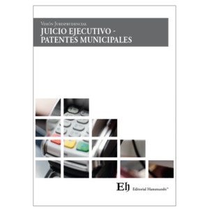 Visión Jurisprudencial - Juicio Ejecutivo Patentes Municipales. Año Marzo 2023/ 188 Pág. Autor Editorial Hammurabi