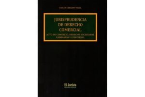 Jurisprudencia de Derecho Comercial Acto de Comercio, Derecho Societario, Cambiario y Concursal * Carlos Cárcamo Vogel - edición año 2025 - 300 Pág.