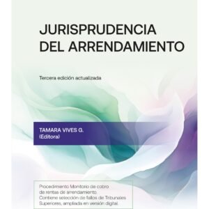 Jurisprudencia de Arrendamiento - Tamara Vives González / 3ª Edición Actualizada - Enero 2025 - 452 Páginas