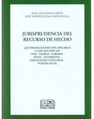 Jurisprudencia del Recurso de Hecho. ¿Qué resoluciones son Apelables y con Qué Efecto?.  Año 2021/232 Pág. Autor José Luis Zavala Ortiz y José Andrés Zavala Valenzuela
