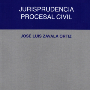 Jurisprudencia Procesal Civil . Año Julio 2020/ 285 Pág. Autor José Luis Zavala Ortiz